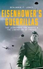 image of book Eisenhower's Guerillas: The Jedburghs, the Maquis, and the Liberation of France by Benjamin F. Jones