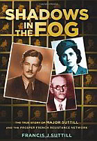 image of book Shadows in the Fog: The True Story of Major Suttill and the Prosper French Resistance Network by Francis J Suttill